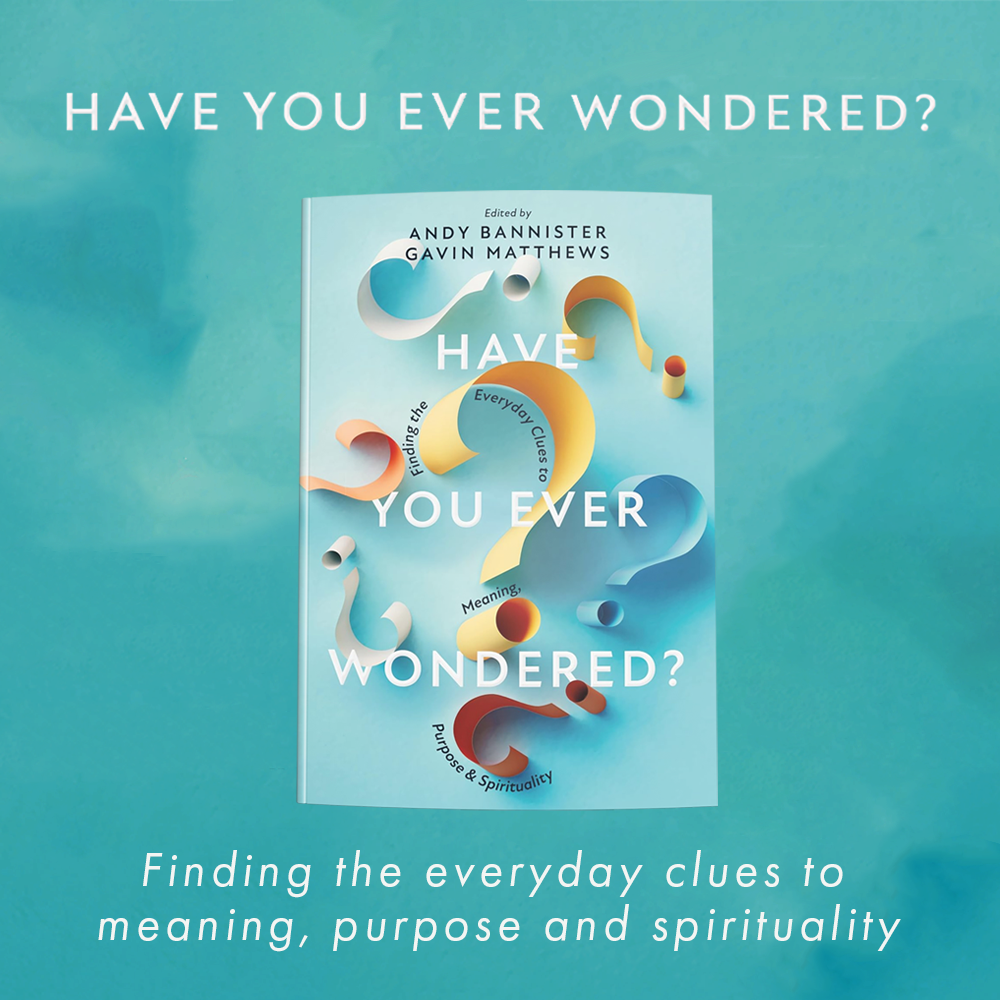 Have You Ever Wondered?
Finding the Everyday Clues to Meaning, Purpose & Spirituality