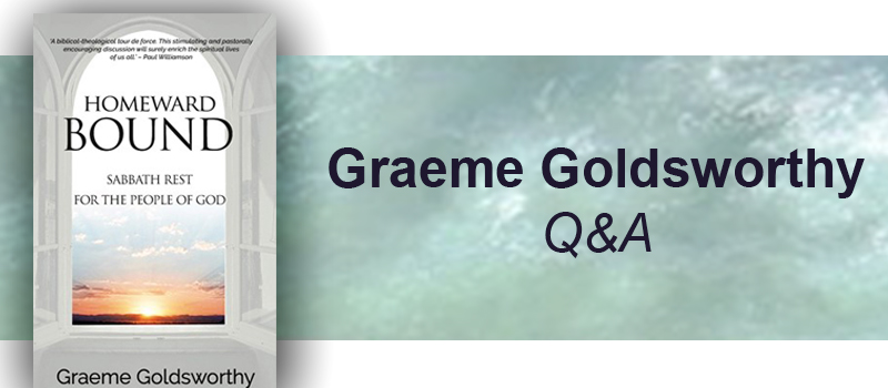 Question and Answer with Graeme Goldsworthy, author of Homeward Bound