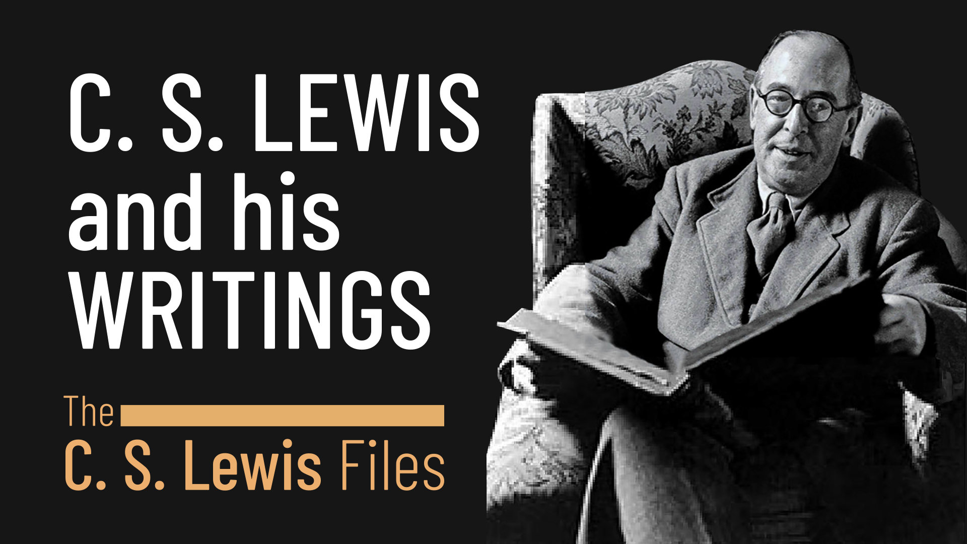The C.S. Lewis Files - An Introduction to C.S. Lewis and His Writings