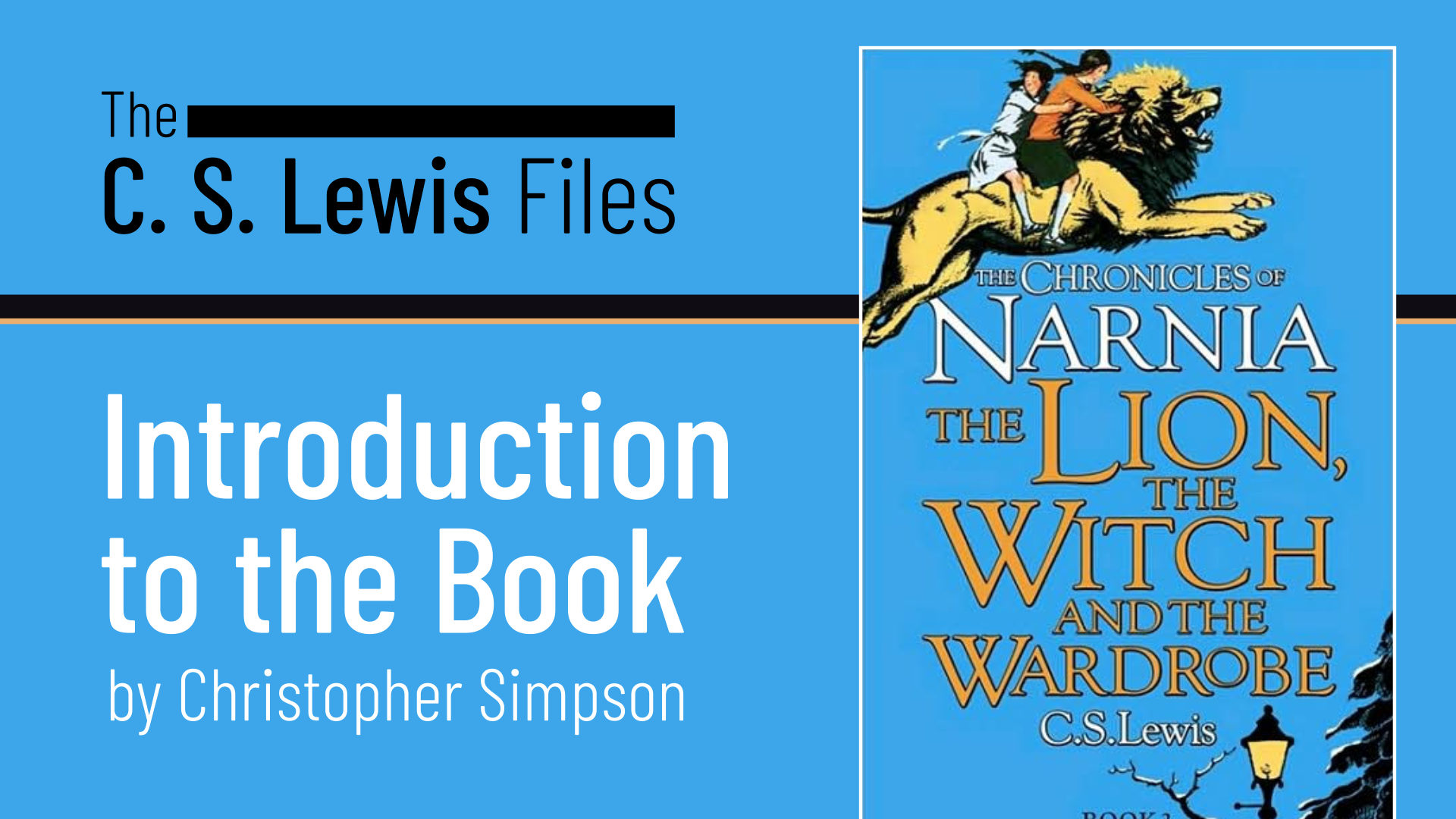 The C.S. Lewis Files - The Lion, the Witch and the Wardrobe | Introduction to the Book