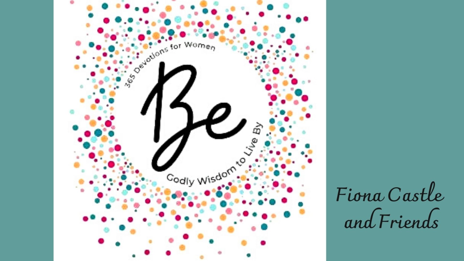 'Be', a Devotional by Fiona Castle and Friends. Godly Wisdom to Live By