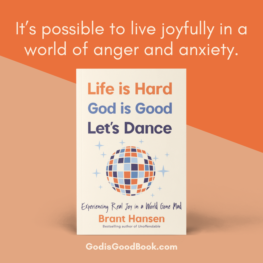 Life is Hard, God is Good, Let's Dance by Brant Hansen: Experiencing real joy in a world gone mad