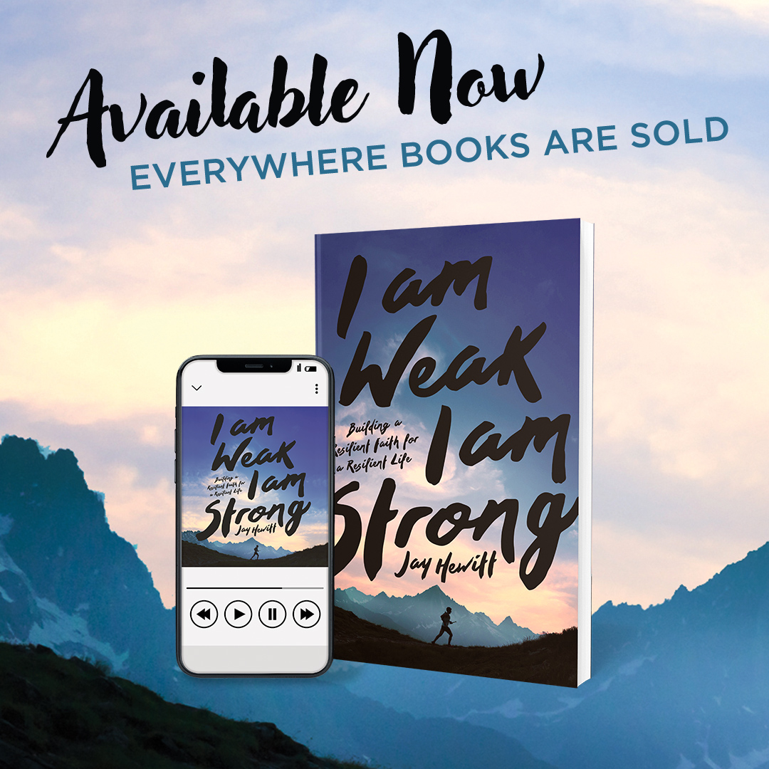 I am Weak, I am Strong by Jay Hewitt: Building a resilient faith for a resilient life